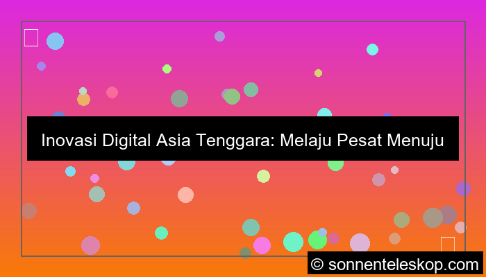 visual perkembangan teknologi di asia tenggara